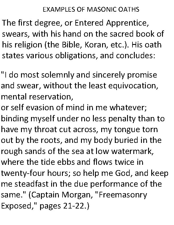 EXAMPLES OF MASONIC OATHS The first degree, or Entered Apprentice, swears, with his hand