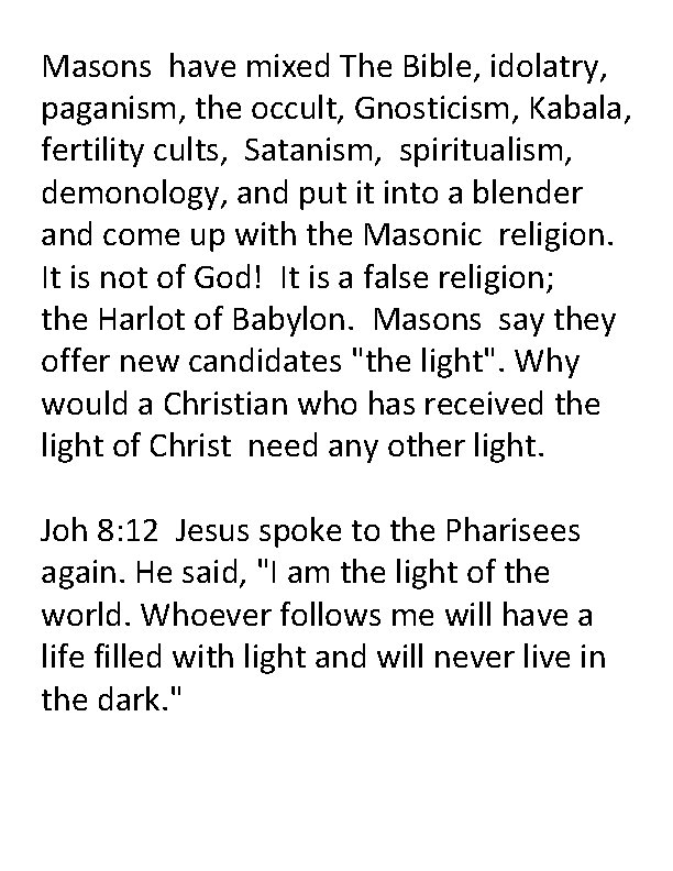 Masons have mixed The Bible, idolatry, paganism, the occult, Gnosticism, Kabala, fertility cults, Satanism,