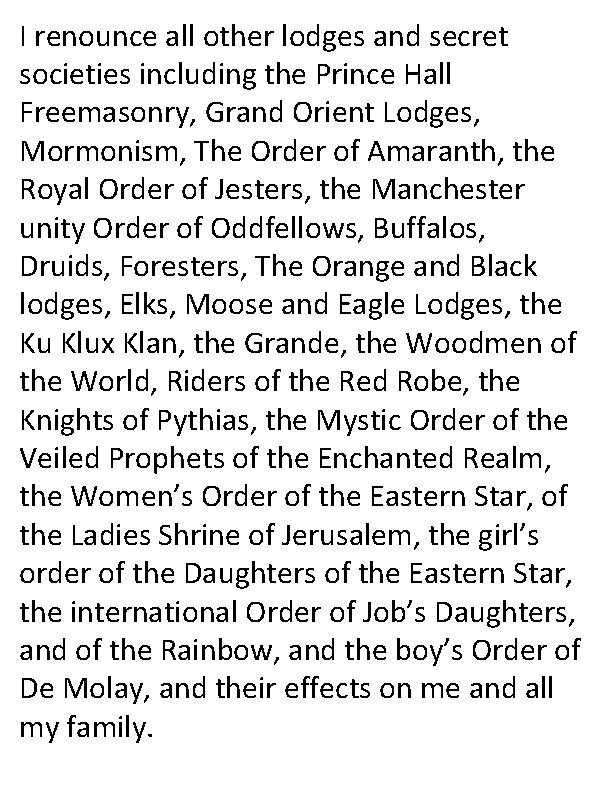 I renounce all other lodges and secret societies including the Prince Hall Freemasonry, Grand