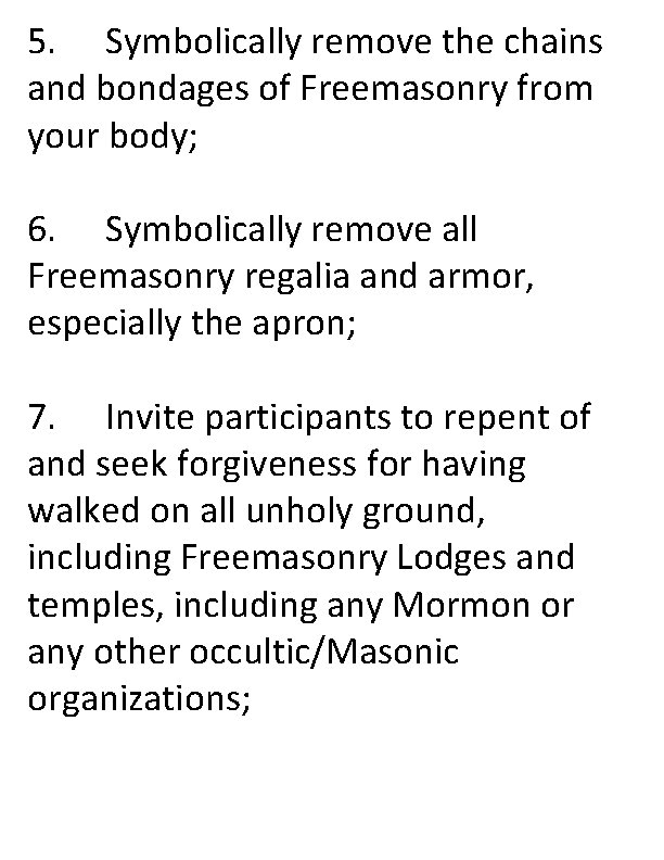 5. Symbolically remove the chains and bondages of Freemasonry from your body; 6. Symbolically