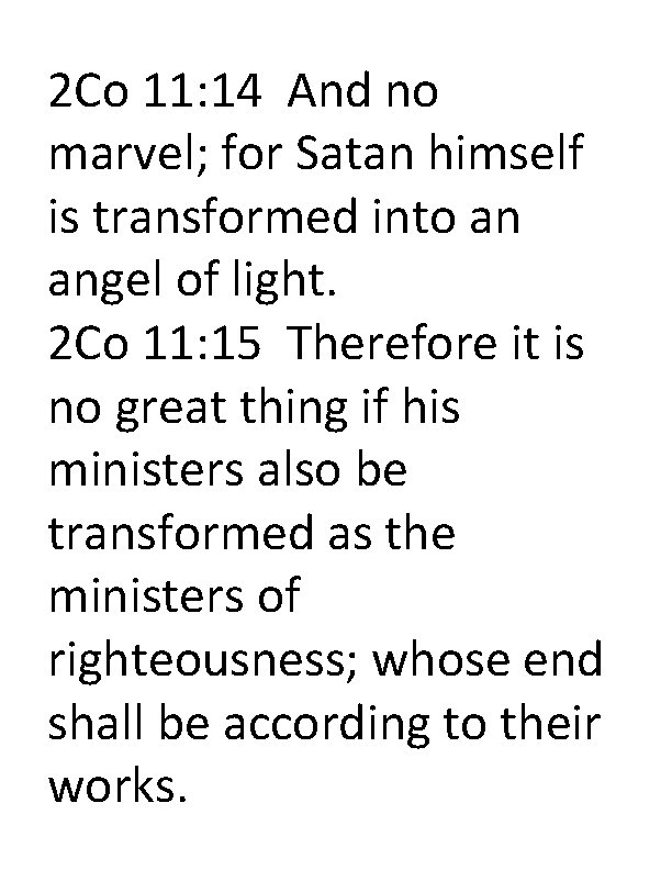 2 Co 11: 14 And no marvel; for Satan himself is transformed into an