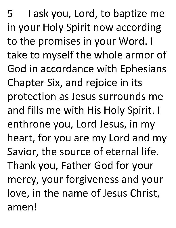 5 I ask you, Lord, to baptize me in your Holy Spirit now according