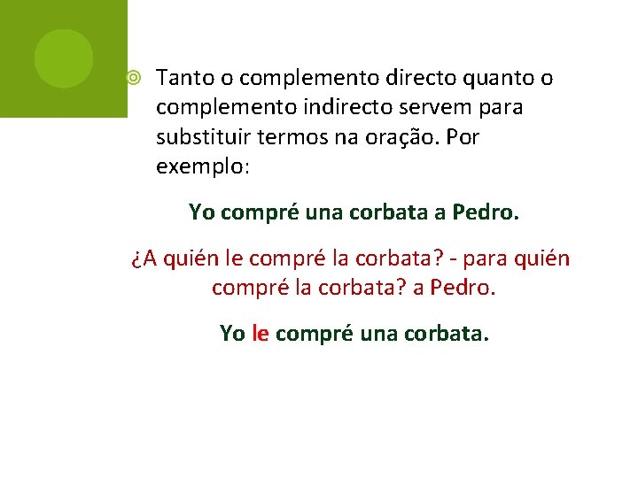  Tanto o complemento directo quanto o complemento indirecto servem para substituir termos na