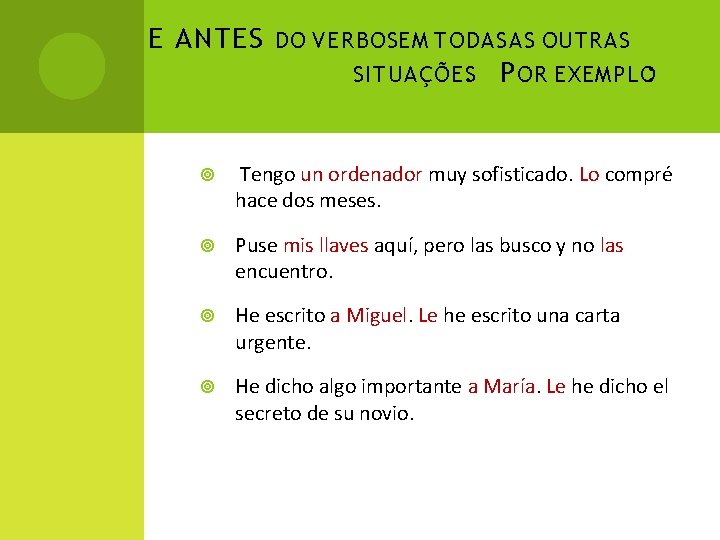 E ANTES DO VERBOSEM TODAS AS OUTRAS SITUAÇÕES. P OR EXEMPLO: Tengo un ordenador