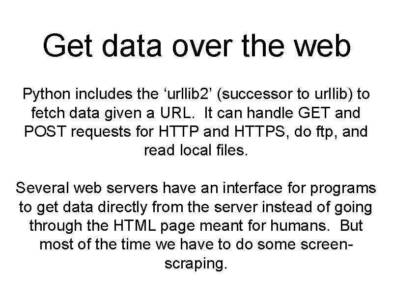Get data over the web Python includes the ‘urllib 2’ (successor to urllib) to