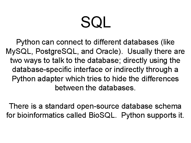SQL Python can connect to different databases (like My. SQL, Postgre. SQL, and Oracle).