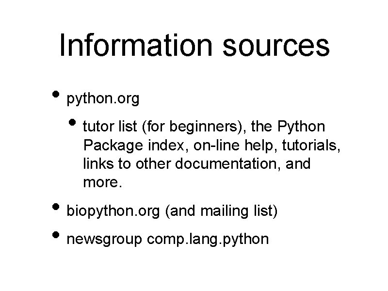 Information sources • python. org • tutor list (for beginners), the Python Package index,