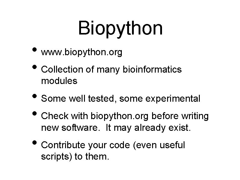 Biopython • www. biopython. org • Collection of many bioinformatics modules • Some well