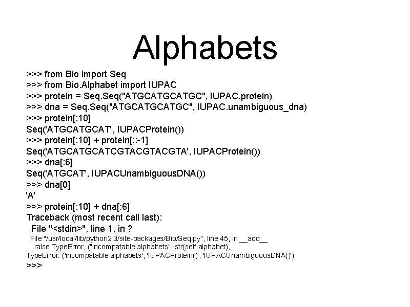 Alphabets >>> from Bio import Seq >>> from Bio. Alphabet import IUPAC >>> protein