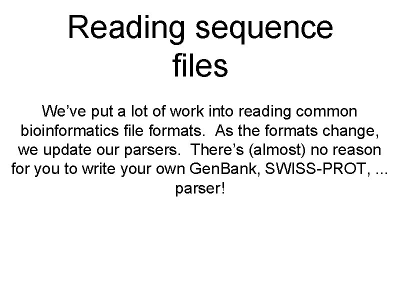 Reading sequence files We’ve put a lot of work into reading common bioinformatics file