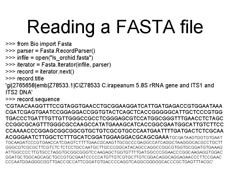 Reading a FASTA file >>> from Bio import Fasta >>> parser = Fasta. Record.