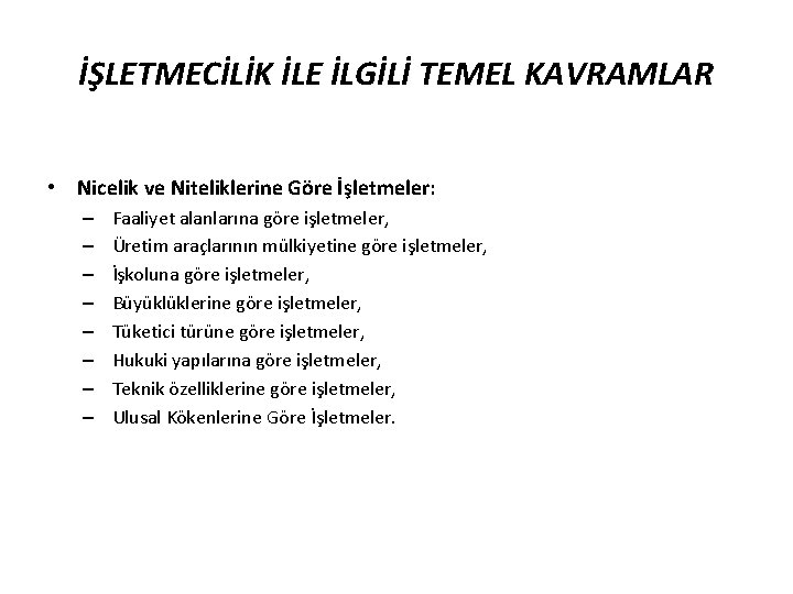 İŞLETMECİLİK İLE İLGİLİ TEMEL KAVRAMLAR • Nicelik ve Niteliklerine Göre İşletmeler: – – –