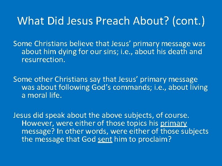 What Did Jesus Preach About? (cont. ) Some Christians believe that Jesus’ primary message