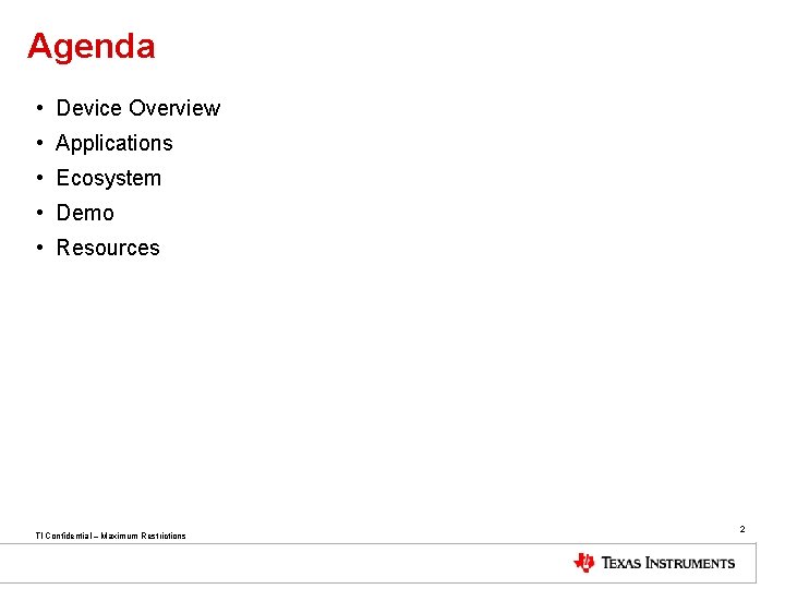 Agenda • Device Overview • Applications • Ecosystem • Demo • Resources TI Confidential