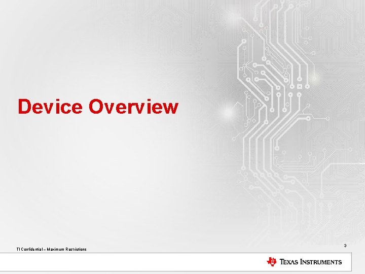 Device Overview TI Confidential – Maximum Restrictions 3 