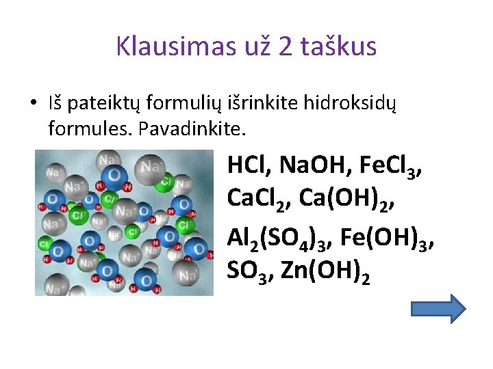 Klausimas už 2 taškus • Iš pateiktų formulių išrinkite hidroksidų formules. Pavadinkite. HCl, Na.