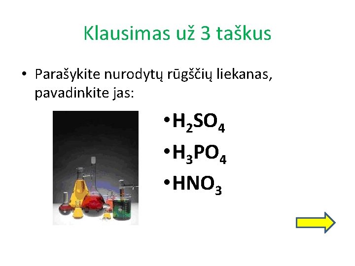 Klausimas už 3 taškus • Parašykite nurodytų rūgščių liekanas, pavadinkite jas: • H 2