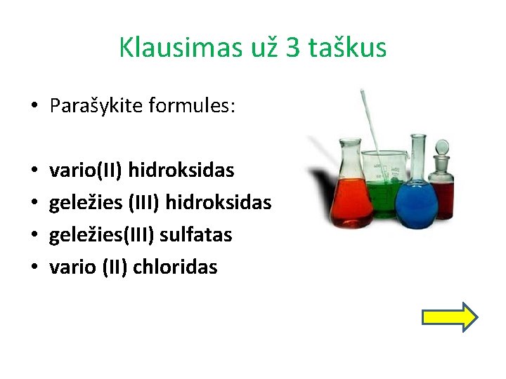 Klausimas už 3 taškus • Parašykite formules: • • vario(II) hidroksidas geležies (III) hidroksidas