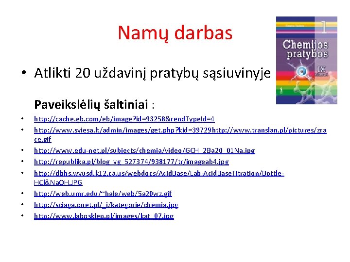 Namų darbas • Atlikti 20 uždavinį pratybų sąsiuvinyje Paveikslėlių šaltiniai : • • http: