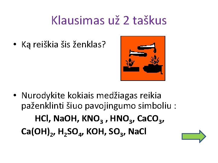 Klausimas už 2 taškus • Ką reiškia šis ženklas? • Nurodykite kokiais medžiagas reikia