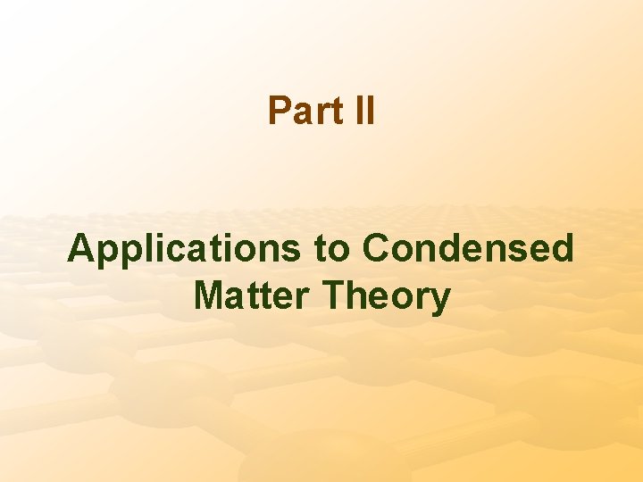 Part II Applications to Condensed Matter Theory 