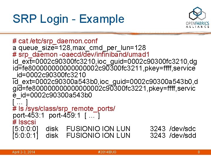SRP Login - Example # cat /etc/srp_daemon. conf a queue_size=128, max_cmd_per_lun=128 # srp_daemon -oaecd/dev/infiniband/umad