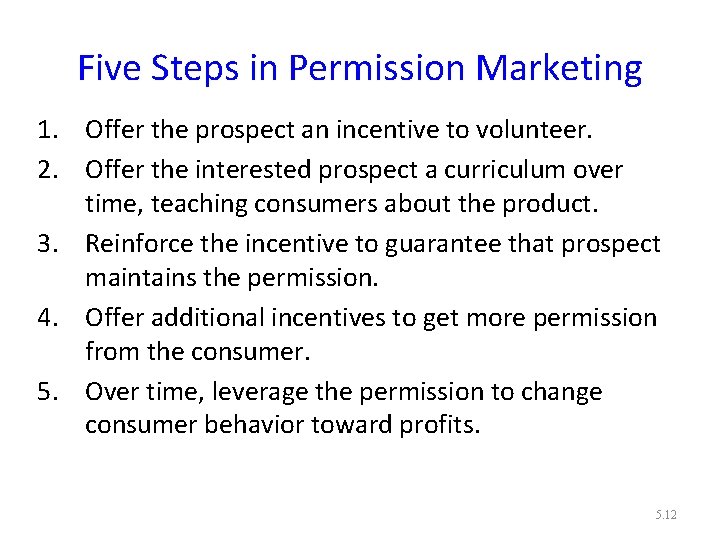 Five Steps in Permission Marketing 1. Offer the prospect an incentive to volunteer. 2.