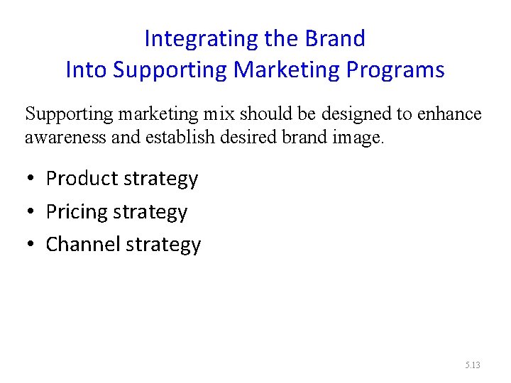 Integrating the Brand Into Supporting Marketing Programs Supporting marketing mix should be designed to