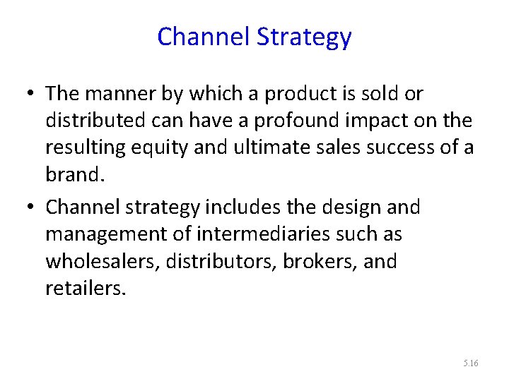 Channel Strategy • The manner by which a product is sold or distributed can