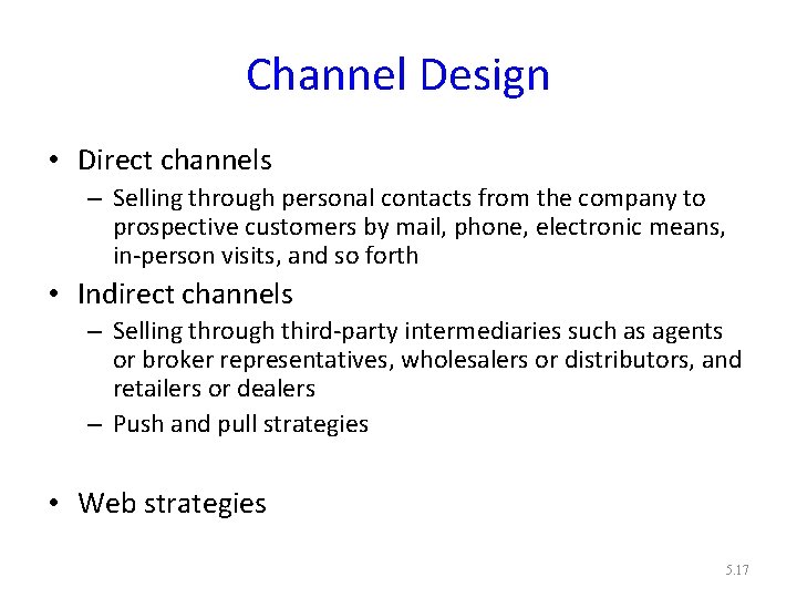 Channel Design • Direct channels – Selling through personal contacts from the company to