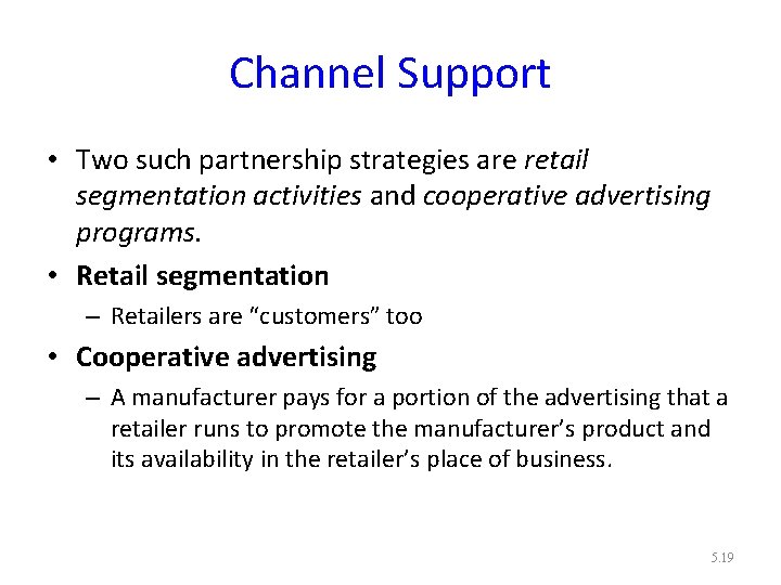 Channel Support • Two such partnership strategies are retail segmentation activities and cooperative advertising
