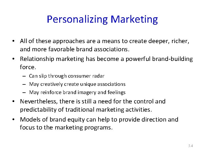 Personalizing Marketing • All of these approaches are a means to create deeper, richer,