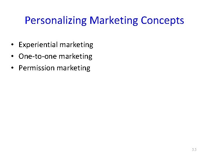 Personalizing Marketing Concepts • Experiential marketing • One-to-one marketing • Permission marketing 5. 5