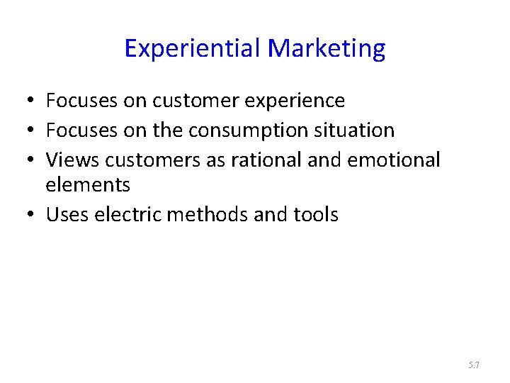 Experiential Marketing • Focuses on customer experience • Focuses on the consumption situation •