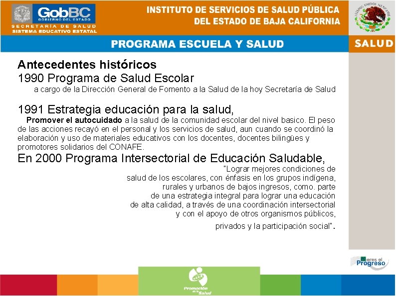 Antecedentes históricos 1990 Programa de Salud Escolar a cargo de la Dirección General de