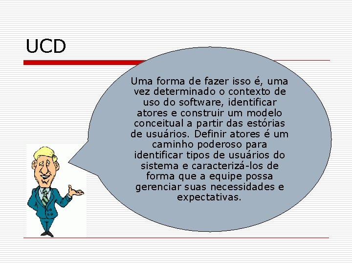 UCD Uma forma de fazer isso é, uma vez determinado o contexto de uso