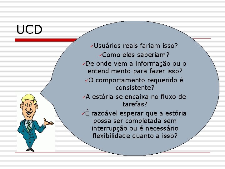 UCD üUsuários reais fariam isso? üComo eles saberiam? üDe onde vem a informação ou