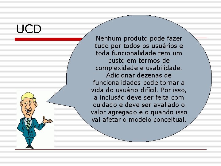 UCD Nenhum produto pode fazer tudo por todos os usuários e toda funcionalidade tem