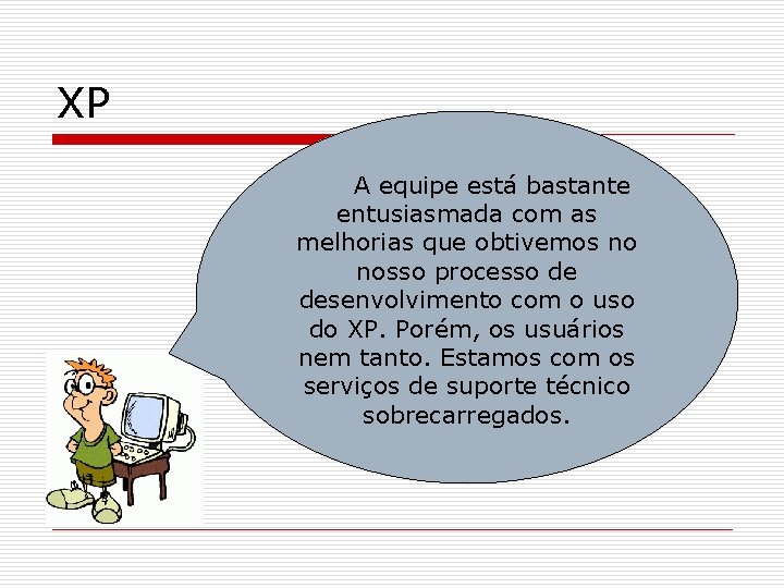 XP A equipe está bastante entusiasmada com as melhorias que obtivemos no nosso processo