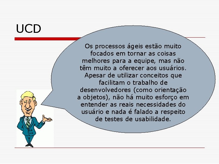 UCD Os processos ágeis estão muito focados em tornar as coisas melhores para a