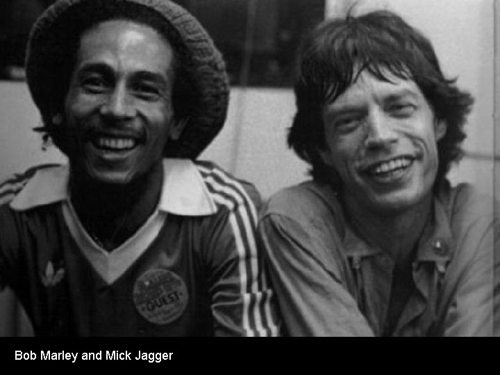 Bob Marley and Mick Jagger 