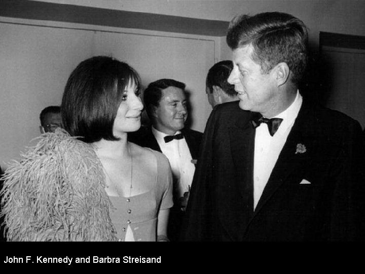 John F. Kennedy and Barbra Streisand 