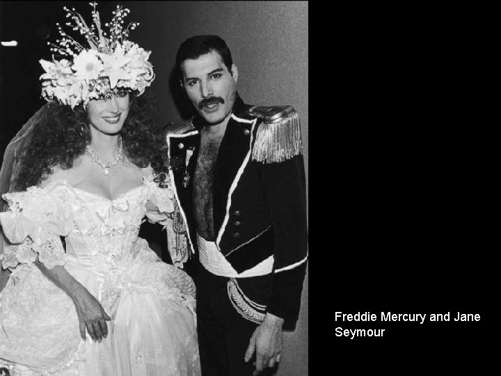Freddie Mercury and Jane Seymour 