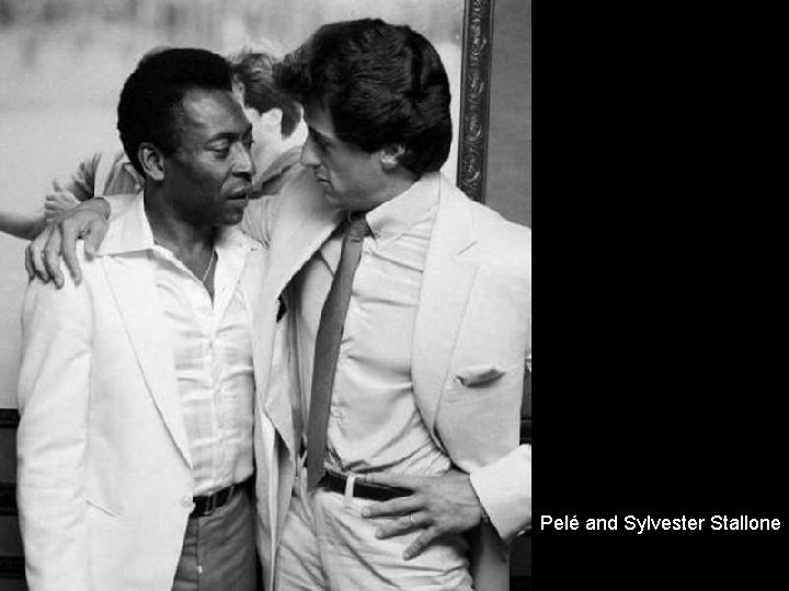 Pelé and Sylvester Stallone 