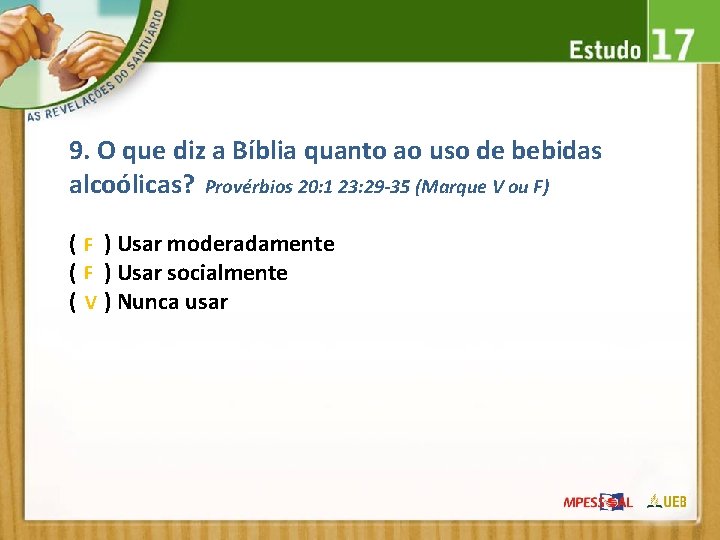 9. O que diz a Bíblia quanto ao uso de bebidas alcoólicas? Provérbios 20: