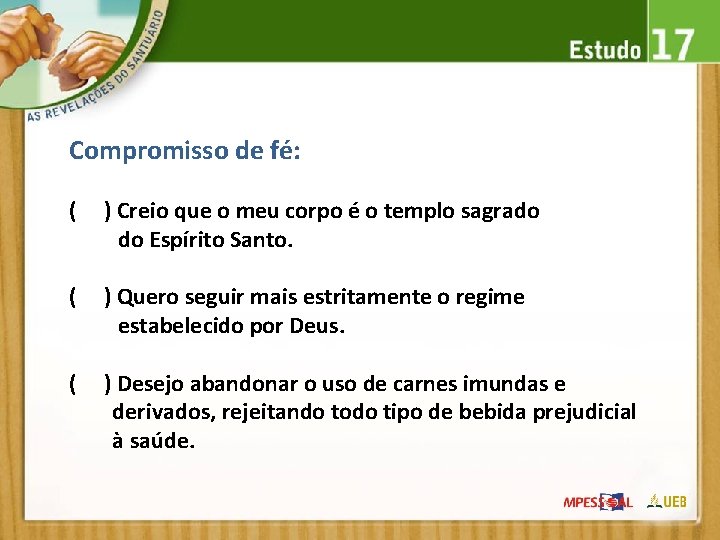 Compromisso de fé: ( ) Creio que o meu corpo é o templo sagrado