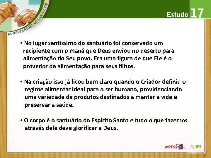  • No lugar santíssimo do santuário foi conservado um recipiente com o maná