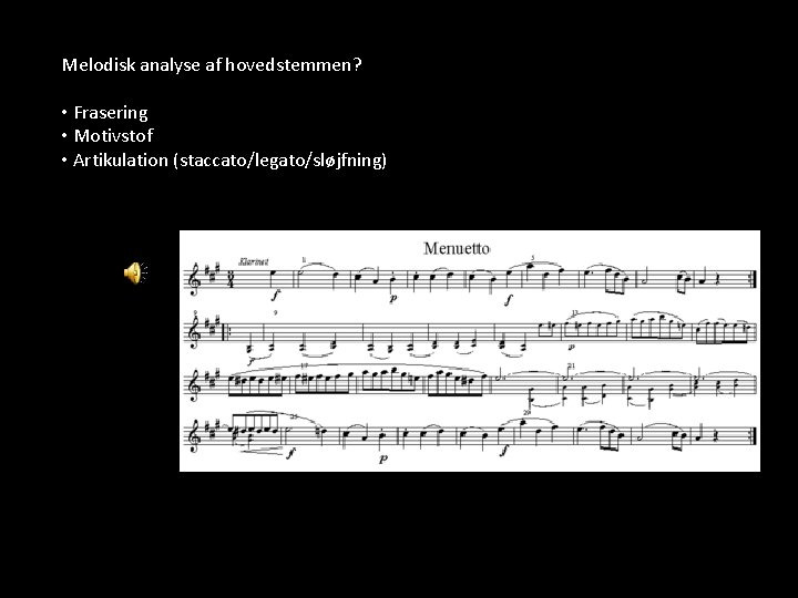 Melodisk analyse af hovedstemmen? • Frasering • Motivstof • Artikulation (staccato/legato/sløjfning) 