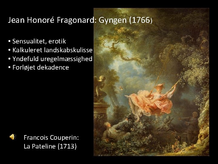 Jean Honoré Fragonard: Gyngen (1766) • Sensualitet, erotik • Kalkuleret landskabskulisse • Yndefuld uregelmæssighed