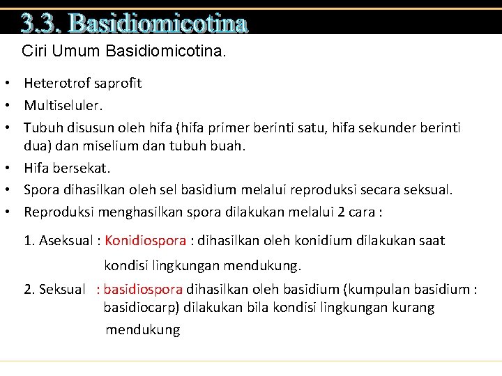 Ciri Umum Basidiomicotina. • Heterotrof saprofit • Multiseluler. • Tubuh disusun oleh hifa (hifa